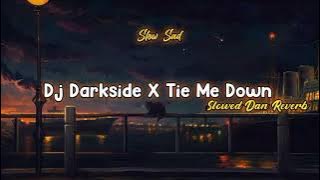 Dj Darkside X Tie Me Down Slowed   reverb || Dj viral tiktok mengkane 2022🎶🎧