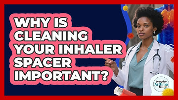 Why Is Cleaning Your Inhaler Spacer Important?