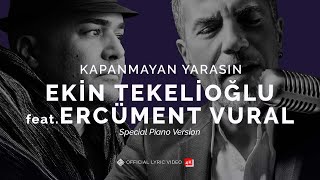 Kapanmayan Yarasın "Special Piano Version" [4K Lyric Video] - Ekin Tekelioğlu feat. Ercüment Vural