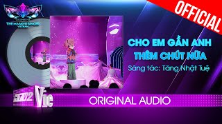 Cho Em Gần Anh Thêm Chút Nữa  - O Sen | The Masked Singer Vietnam [Audio Lyrics]