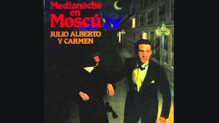 Julio Alberto y Carmen - Medianoche en Moscú (Versión Extendida)