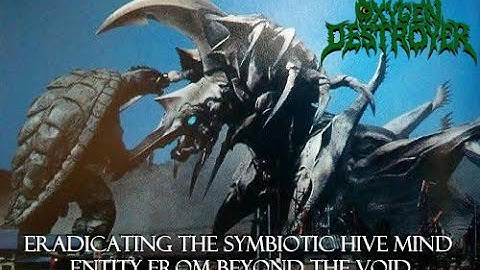 Oxygen Destroyer - Eradicating The Symbiotic Hive Mind Entity From Beyond The Void - Kaiju Metal