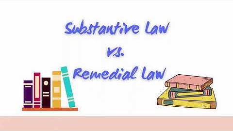 Substantive Law vs Remedial Law