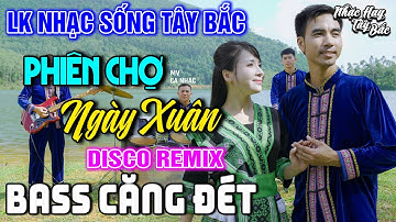 NHẠC SỐNG TÂY BẮC PHIÊN CHỢ NGÀY XUÂN - KHÁNH VÂN - MINH NGỌC | LK NHẠC SỐNG DISCO REMIX