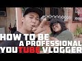 How to be a professional youtube vlogger