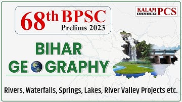 Complete Bihar Geography for 68th BPSC | Bihar Rivers, Waterfalls, Springs, Lakes, River etc.