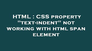 HTML : CSS property "text-indent" not working with html span element