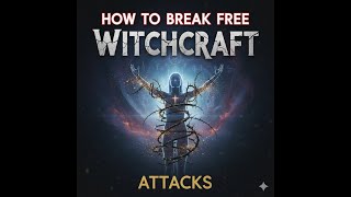 How to Break Free From Witchcraft Attacks