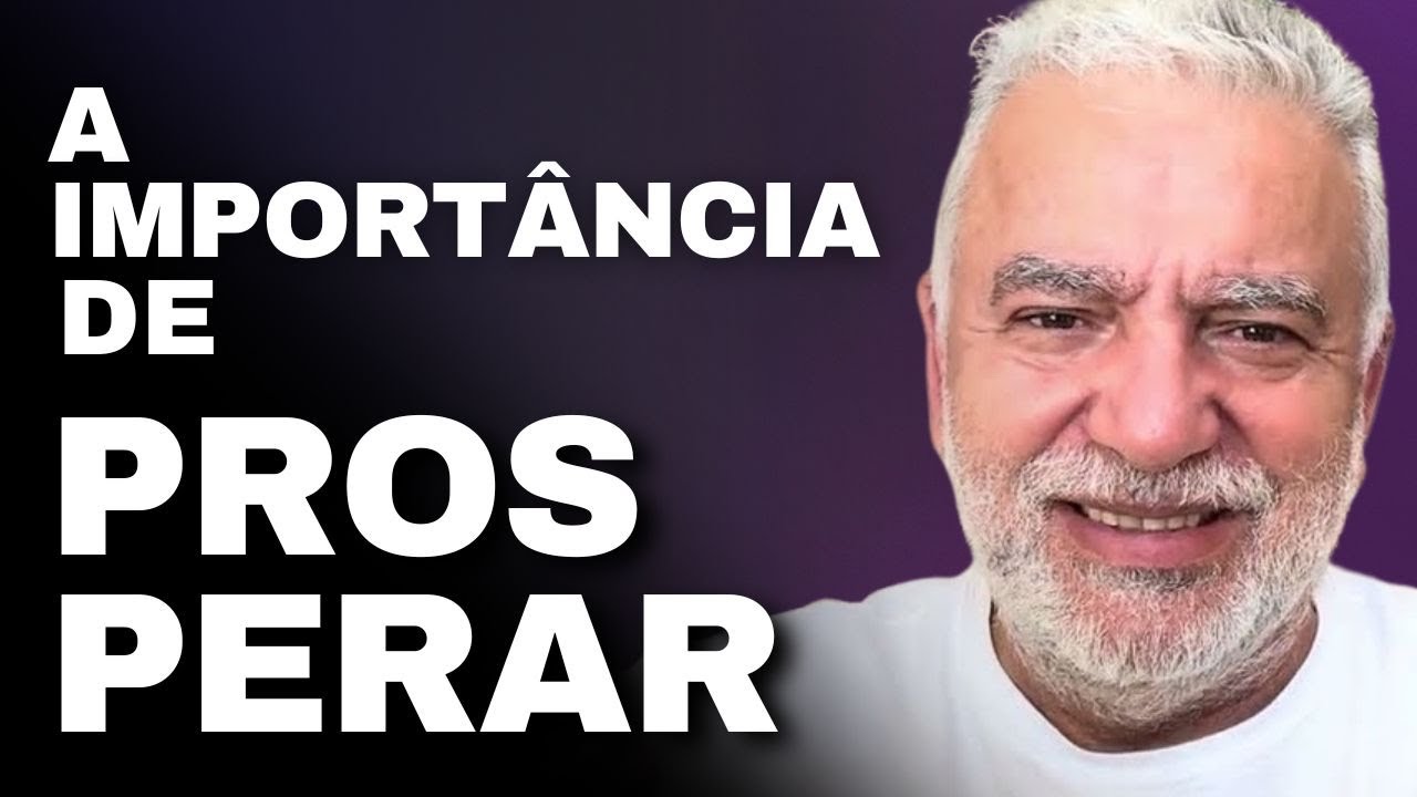 A IMPORTÂNCIA DE PROSPERAR. VEJA, APRENDA E ENRIQUEÇA. 