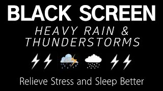 HEAVY RAIN & THUNDERSTORMS  Relieve Stress And Sleep Better | BLACK SCREEN, RAIN SOUND, REST