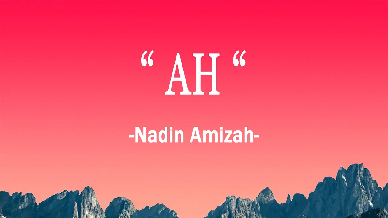 'AH' - Nadin Amizah (Lirik Lagu)