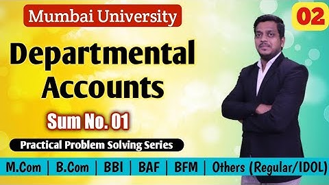 Departmental Accounts | Sum No. 01 | Accoutancy | BCom/BBI/BAF/BMS/BFM/IDOL | Ashish Sir