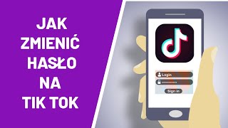 Jak zmienić hasło na Tik Tok?