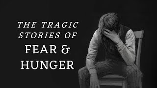 The Tragic Stories of Fear & Hunger