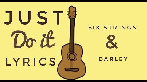 Just Do It - Six Strings and Darley (Lyrics )