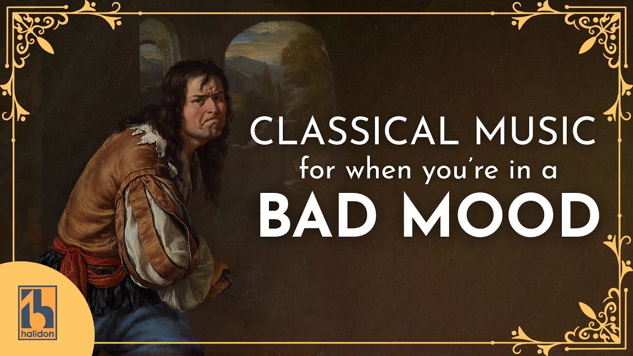Classical Music for When You're in a Bad Mood