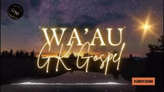 Wa’Au | GK Gospel (2025)
