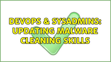 DevOps & SysAdmins: Updating Malware cleaning skills (4 Solutions!!)