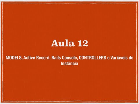 Ruby on Rails para iniciantes - Aula 12 - Active Record, Rails Console e Variáveis de Instância