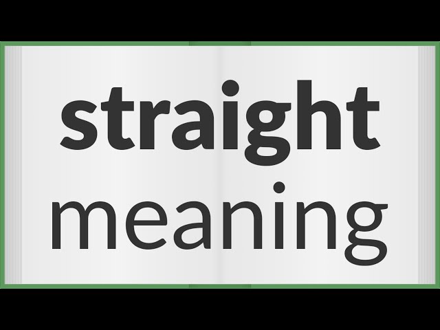 STRAIGHT definition and meaning