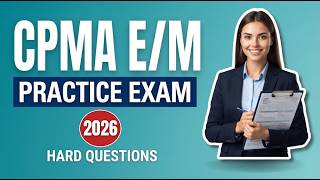 CPMA Evaluation and Management E M Practice Exam: 10 Tough Questions and Clear Explained Answers Now