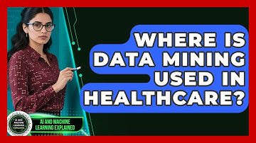 Where Is Data Mining Used in Healthcare? - AI and Machine Learning Explained