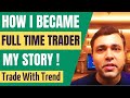 FULL TIME TRADER (How I Became TRADER & INVESTOR)