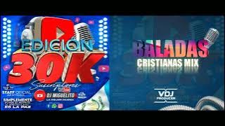 Baladas Cristianas Mix Edicion30K De @djmiguelitolamejormusica Feel Music by @vdjproducerID