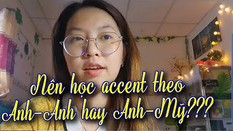 FREE TALK : NÊN HỌC ANH ANH HAY ANH MỸ ? BRITISH ENGLISH OR AMERICAN ENGLISH