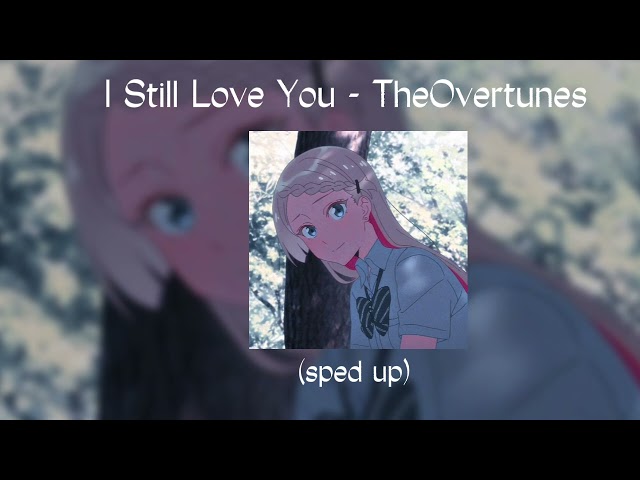 i still love you | sped up class=