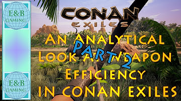 Conan Exiles - Weapon Efficiency Part 2 -  Steel, Flawless, and Exceptional Weapons