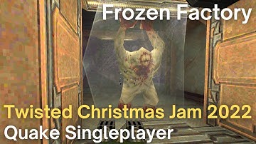 Quake Singleplayer - Twisted Christmas Jam 2022  - Frozen Factory (tcj_sze)