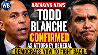 Todd Blanche Confirmed as Attorney General as Democrats Vow to Fight Trump DOJ