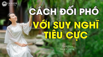 3 Cách Đối Phó Với Suy Nghĩ Tiêu Cực – Ngừng Bị Mắc Kẹt Trong Vòng Lặp Lo Âu