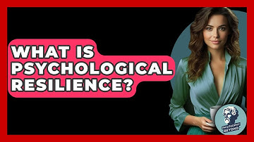 What Is Psychological Resilience? - Philosophy Beyond