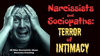 Narcissists & Sociopaths Terror of Intimacy #narcissist #sociopath #lifecoach