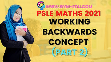 WORKING BACKWARDS CONCEPT (PART 2)| PSLE 2021 MATHS CONCEPTS MADE EASY ONLINE VIDEOS BY T. HIDAYAH