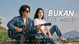 BUKAN TAK CINTA - LAGU SEDIH SLOWROCK BALLAD MALAYSIA, PALING ENAK DI DENGAR II NADA AISYAH