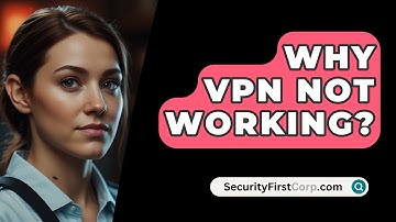 Why VPN Not Working? - SecurityFirstCorp.com