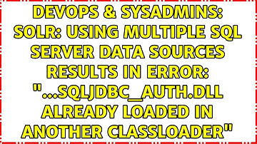 Solr: Using multiple SQL server data sources results in error: "...sqljdbc_auth.dll already...
