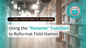 How to Use the "Rename" Function to Reformat Field Names in Cribl Stream (Overview & Demo)