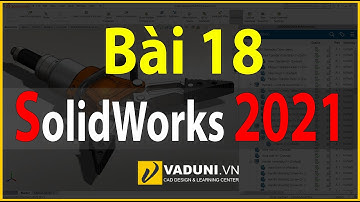 Học Solidworks cơ bản | Giáo trình SolidWorks 2021  Cơ Bản | Bài 18