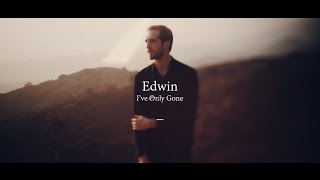 Edwin // I've Only Gone