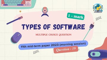 Question - 19 | Class 11th 2023 CS mid-term Paper (morning session) | Types of Software