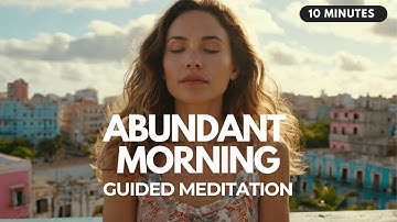 🤲 Receive Now: 10 Minute Morning Meditation to Manifest Abundance & Prosperity