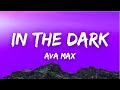 Lyrics In The Dark Ava Max Lyrics In The Dark Ava Max
