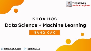 Khai giảng khóa học Data Science & Machine Learning nâng cao (zalo: 0349942449)