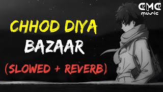 CHHOD DIYA - BAZAAR (Slow + Reverb Lofi Mix) | Soft Lofi-Sufi Music | Hindi Lofi Song | CMC Music screenshot 1