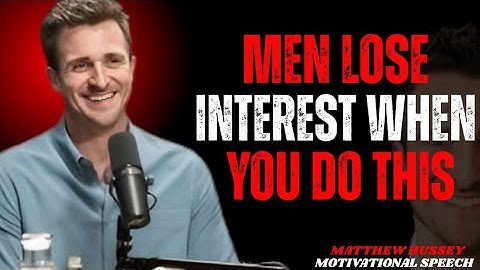 "MEN LOSE INTEREST WHEN YOU DO THIS" by Matthew Hussey