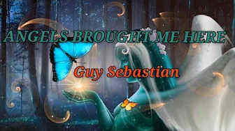 Guy Sebastian - ANGELS BROUGHT ME HERE ( Lyrics ) Guy Sebastian - ANGELS BROUGHT ME HERE ( Lyrics )